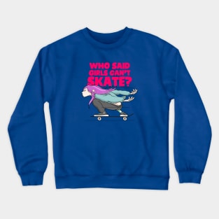 who said girls can't skate Crewneck Sweatshirt